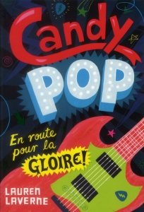 Candy Pop, en route pour la gloire ! - Laverne Lauren ; Lopez Julie