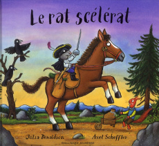 Le rat scélérat - Donaldson Julia ; Scheffler Axel ; Gibert Catherin