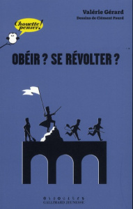 Obéir ? Se révolter ? - Gérard Valérie ; Paurd Clément