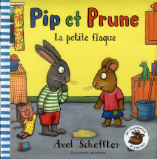 PIP ET PRUNE : LA PETITE FLAQUE - SCHEFFLER AXEL