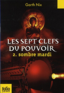 Les sept clefs du pouvoir Tome 2 : Sombre mardi - Nix Garth ; Seelow Alice
