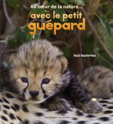 Au coeur de la nature avec le petit guépard - Eszterhas Suzi