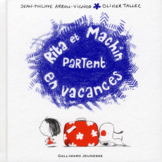 Rita et Machin Tome 15 : Rita et Machin partent en vacances - Arrou-Vignod Jean-Philippe ; Tallec Olivier