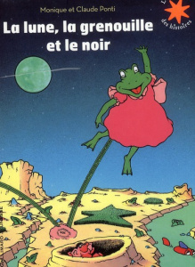 La lune, la grenouille et le noir - Ponti Monique ; Ponti Claude