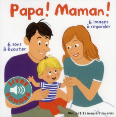 Papa ! Maman ! 6 sons à écouter, 6 images à regarder - Durbiano Lucie