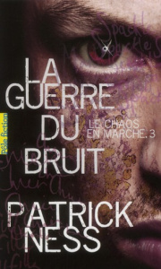 Le chaos en marche Tome 3 : La guerre du bruit - Ness Patrick ; Krebs Bruno