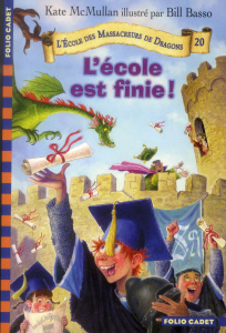 L'Ecole des Massacreurs de Dragons Tome 20 : L'école est finie ! - McMullan Kate ; Basso Bill ; Rubio-Barreau Vanessa