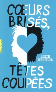 Coeurs brisés, têtes coupées - Schneider Robyn ; Peronny Nathalie