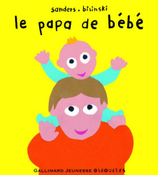 Le papa de bébé - Sanders Alex ; Bisinski Pierrick