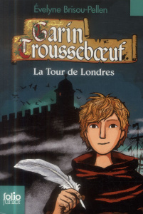 Garin Trousseboeuf : La tour de Londres - Brisou-Pellen Evelyne ; Wintz Nicolas