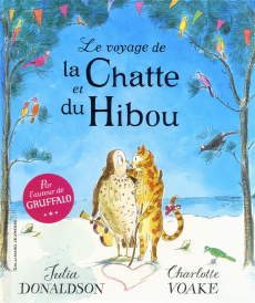 Le voyage de la Chatte et du Hibou - Donaldson Julia ; Voake Charlotte ; Ménard Jean-Fr