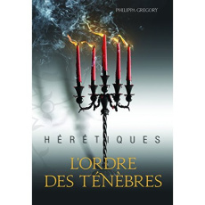 Hérétiques Tome 2 : L'ordre des ténèbres - Gregory Philippa ; Marchand Alice