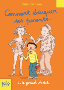 Comment éduquer ses parents... Tome 2 : Le grand sketch - Johnson Pete ; Rubio-Barreau Vanessa