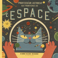 Professeur Astrocat : Aux frontières de l'espace - Walliman Dominic ; Newman Ben ; Durand Anne-Flore