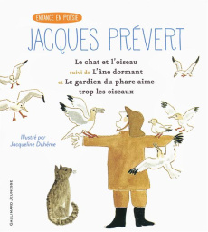 Le chat et l'oiseau. Suivi de L'âne dormant et Le gardien de phare aime trop les oiseaux - Prévert Jacques ; Duhême Jacqueline