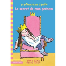 La princesse pas si petite Tome 1 : Le secret de mon prénom - Ross Tony ; Finney Wendy ; Krief Anne