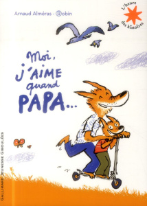 Moi, j'aime quand papa... - Alméras Arnaud