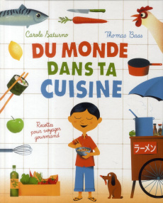 Du monde dans ta cuisine. Recettes pour voyager gourmand - Saturno Carole ; Baas Thomas