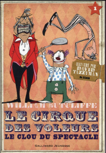 Le cirque des voleurs Tome 1 : Le clou du spectacle - Sutcliffe William ; Tazzyman David ; Ménard Jean-F