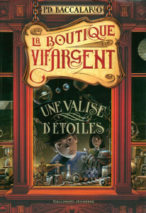 La boutique vif-argent Tome 1 : Une valise d'étoiles - Baccalario Pierdomenico ; Ménard Diane ; Bruno Iac