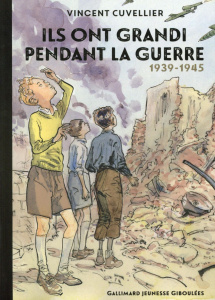 Ils ont grandi pendant la guerre. 1939-1945 - Cuvellier Vincent ; Gandon Odile