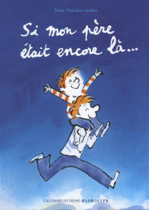 Si mon père était encore là... - Walcker Yann