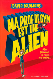 Ma prof de gym est une alien - Solomons David ; Chaunac Karine ; Anderson Laura E