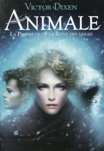 Animale Tome 2 : La prophétie de la Reine des neiges - Dixen Victor