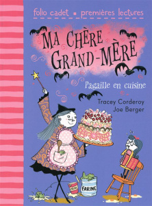 Ma chère grand-mère Tome 2 : Pagaille en cuisine - Corderoy Tracey ; Berger Joe ; Ayakatsikas Cyriell