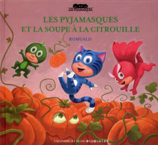 Les Pyjamasques Tome 11 : Les Pyjamasques et la soupe à la citrouille - ROMUALD