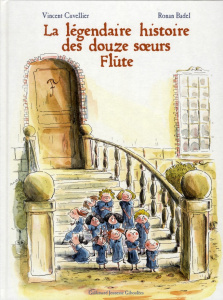 La légendaire histoire des douze soeurs Flûte - Cuvellier Vincent ; Badel Ronan