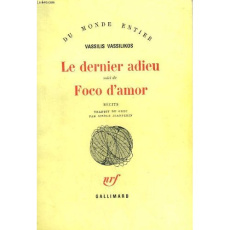 Le Dernier adieu. (suivi de) Foco d'amor. Récits - Vassilikos Vassilis