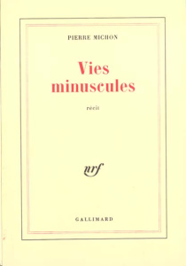 Vies minuscules. Récit - Michon Pierre