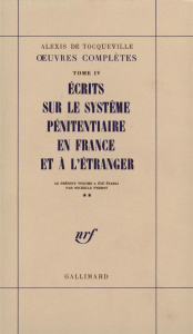 Oeuvres complètes. Tome 4, Ecrits sur le système pénitentiaire en France et à l'étranger - Tocqueville Alexis de