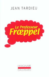 Le Professeur Froeppel - Tardieu Jean