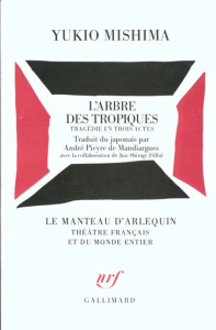 L'Arbre des tropiques. Tragédie en 3 actes - Mishima Yukio ; Mandiargues André Pieyre de