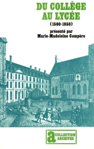 Du collège au lycée (1500-1850). Généalogie de l'enseignement secondaire français - Compère Marie-Madeleine