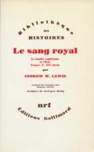 Le sang royal. La famille capétienne et l'Etat (France, X-XIVe siècles) - Lewis Andrew