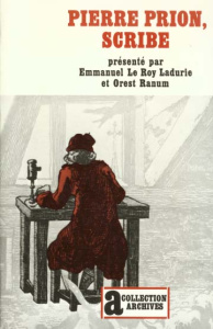 Pierre Prion, scribe. Mémoires d'un écrivain de campagne au XVIIIe siècle - Le Roy Ladurie Emmanuel ; Ranum Orest