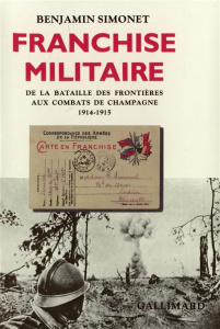 Franchise militaire. De la bataille des frontières aux combats de Champagne, 1914-1915 - Simonet Benjamin