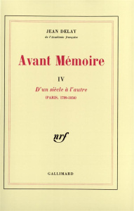 AVANT MEMOIRE. TOME 4, D'un siècle à l'autre - Delay Jean