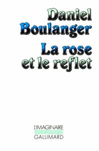 La rose et le reflet - Boulanger Daniel