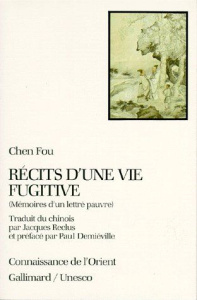 Récits d'une vie fugitive. Mémoires d'un lettré pauvre - Chen Fou ; Reclus Jacques