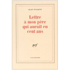 Lettre à mon père qui aurait eu cent ans - Bosquet Alain