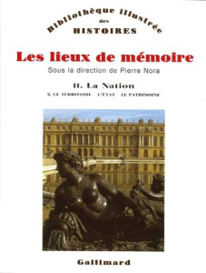Les lieux de mémoire. Volume 2, La nation - Tome 2, Le Territoire, l'Etat, le Patrimoine - Nora Pierre