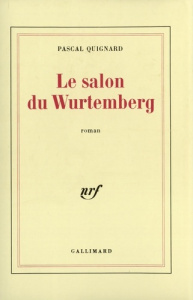 Le Salon du Wurtemberg - Quignard Pascal