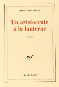 Les aristocrates à la lanterne - Moustiers Pierre