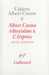 Cahiers Albert Camus N° 6 : Albert Camus éditorialiste à "L'Express", Mai 1955-février 1956 - Camus Albert