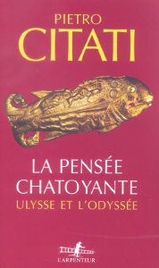 La pensée chatoyante. Ulysse et l'Odyssée - Citati Pietro ; Pérol Brigitte