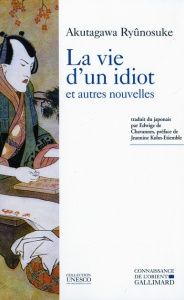 La Vie d'un idiot. Et autres nouvelles - Akutagawa Ryûnosuke